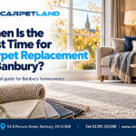 When Is the Best Time for Carpet Replacement in Banbury?